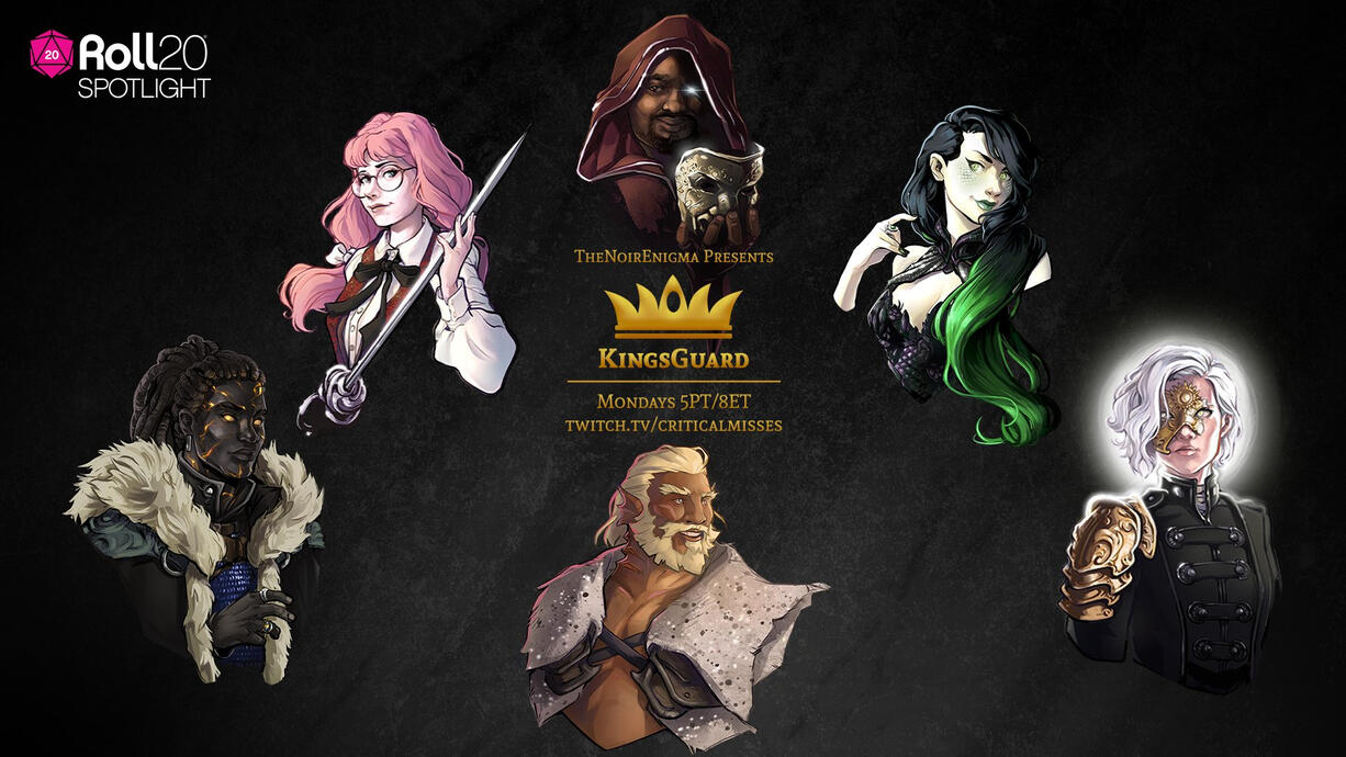 Promotional image for KingsGuard. Five characters encircling one in the bottom center of the screen. Above the centered character is the text "TheNoirEnigma Presents KingsGuard Mondays 5PT/8ET Twitch.TV/CriticalMisses